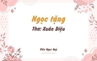 Cảm nhận bài thơ: Ngọc tặng – Xuân Diệu