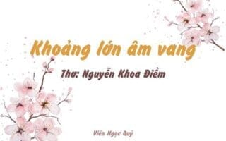 Cảm nhận bài thơ: Khoảng lớn âm vang – Nguyễn Khoa Điềm