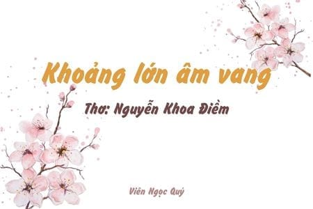 Cảm nhận bài thơ: Khoảng lớn âm vang – Nguyễn Khoa Điềm