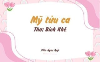 Cảm nhận bài thơ: Mỹ tửu ca – Bích Khê