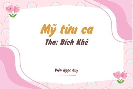 Cảm nhận bài thơ: Mỹ tửu ca – Bích Khê