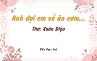 Cảm nhận bài thơ: Anh đợi em về ăn cơm... – Xuân Diệu