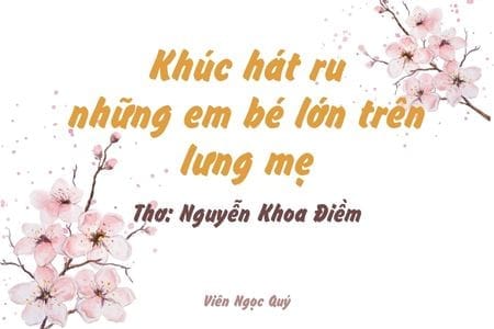 Cảm nhận bài thơ: Khúc hát ru những em bé lớn trên lưng mẹ – Nguyễn Khoa Điềm