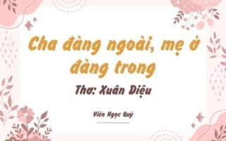 Cảm nhận bài thơ: Cha đàng ngoài, mẹ ở đàng trong – Xuân Diệu