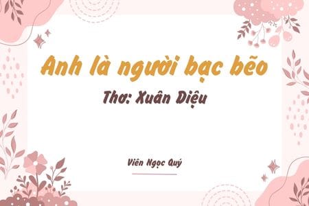 Cảm nhận bài thơ: Anh là người bạc bẽo – Xuân Diệu