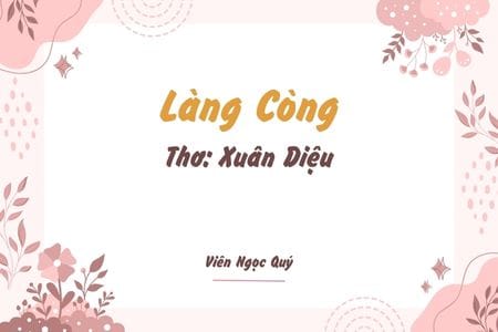 Cảm nhận bài thơ: Làng Còng – Xuân Diệu