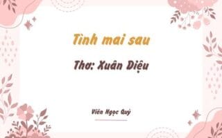Cảm nhận bài thơ: Tình mai sau – Xuân Diệu