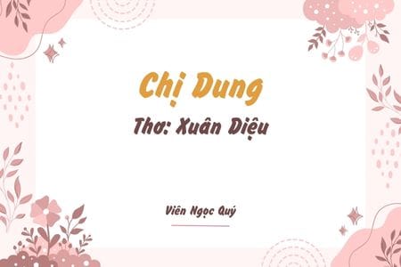 Cảm nhận bài thơ: Chị Dung – Xuân Diệu