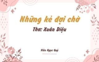 Cảm nhận bài thơ: Những kẻ đợi chờ – Xuân Diệu