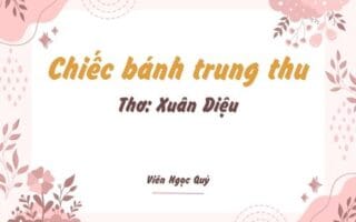 Cảm nhận bài thơ: Chiếc bánh trung thu – Xuân Diệu