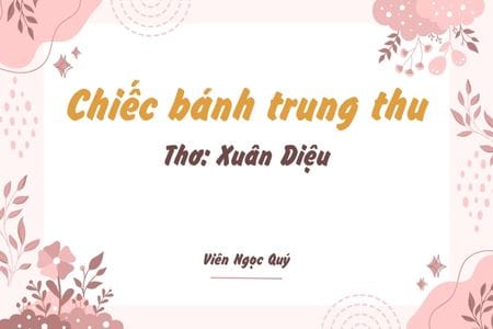 Cảm nhận bài thơ: Chiếc bánh trung thu – Xuân Diệu