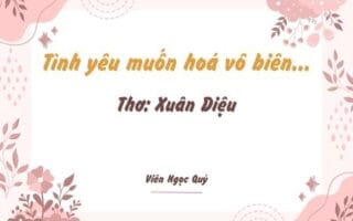 Cảm nhận bài thơ: Tình yêu muốn hoá vô biên... – Xuân Diệu