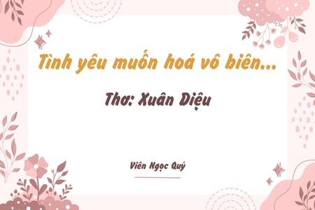 Cảm nhận bài thơ: Tình yêu muốn hoá vô biên... – Xuân Diệu