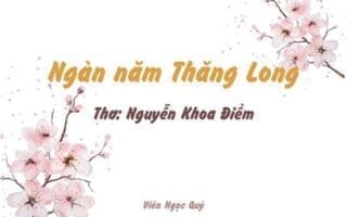 Cảm nhận bài thơ: Ngàn năm Thăng Long – Nguyễn Khoa Điềm