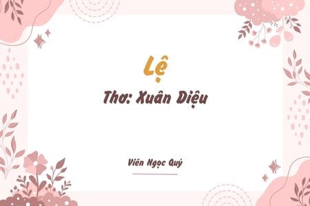 Cảm nhận bài thơ: Lệ – Xuân Diệu