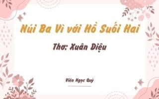 Cảm nhận bài thơ: Núi Ba Vì với Hồ Suối Hai