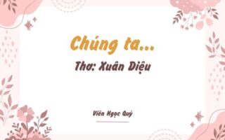 Cảm nhận bài thơ: Chúng ta... – Xuân Diệu
