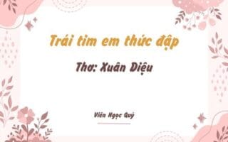 Cảm nhận bài thơ: Trái tim em thức đập – Xuân Diệu
