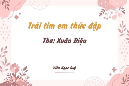 Cảm nhận bài thơ: Trái tim em thức đập – Xuân Diệu