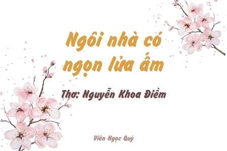 Cảm nhận bài thơ: Ngôi nhà có ngọn lửa ấm – Nguyễn Khoa Điềm