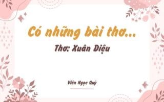 Cảm nhận bài thơ: Có những bài thơ... – Xuân Diệu