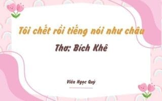Cảm nhận bài thơ: Tôi chết rồi tiếng nói như châu – Bích Khê