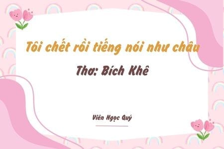 Cảm nhận bài thơ: Tôi chết rồi tiếng nói như châu – Bích Khê