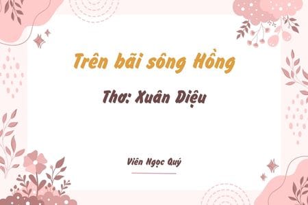 Cảm nhận bài thơ: Trên bãi sông Hồng – Xuân Diệu