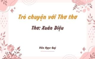 Cảm nhận bài thơ: Trò chuyện với Thơ thơ – Xuân Diệu