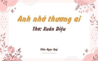 Cảm nhận bài thơ: Anh nhớ thương ai – Xuân Diệu