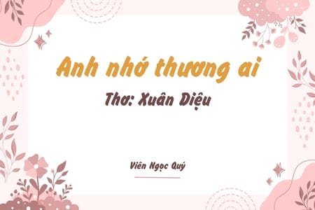 Cảm nhận bài thơ: Anh nhớ thương ai – Xuân Diệu