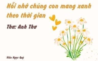 Cảm nhận bài thơ: Nỗi nhớ chúng con mang xanh theo thời gian – Anh Thơ