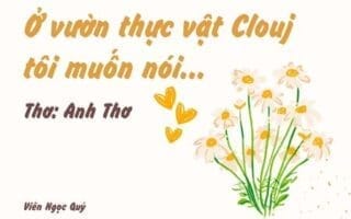 Cảm nhận bài thơ: Ở vườn thực vật Clouj tôi muốn nói… – Anh Thơ