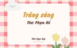 Cảm nhận bài thơ: Trăng sáng – Phạm Hổ