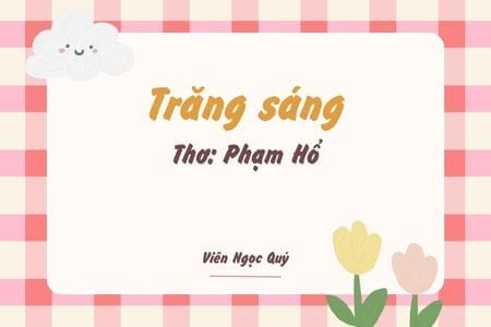 Cảm nhận bài thơ: Trăng sáng – Phạm Hổ
