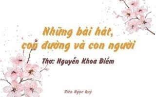 Cảm nhận bài thơ: Những bài hát, con đường và con người – Nguyễn Khoa Điềm
