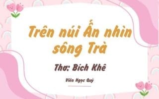 Cảm nhận bài thơ: Trên núi Ấn nhìn sông Trà – Bích Khê