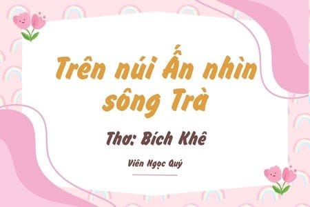 Cảm nhận bài thơ: Trên núi Ấn nhìn sông Trà – Bích Khê