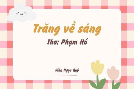 Cảm nhận bài thơ: Trăng về sáng – Phạm Hổ