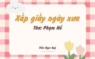 Cảm nhận bài thơ: Xấp giấy ngày xưa – Phạm Hổ