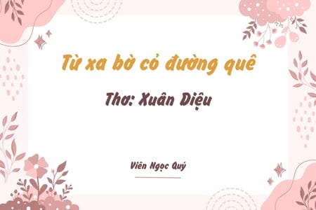 Cảm nhận bài thơ: Từ xa bờ cỏ đường quê – Xuân Diệu