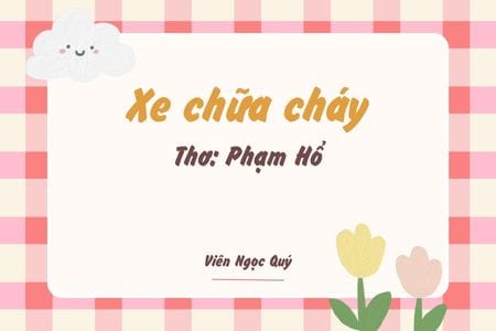 Cảm nhận bài thơ: Xe chữa cháy – Phạm Hổ
