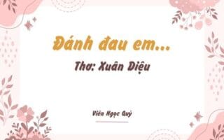 Cảm nhận bài thơ: Đánh đau em... – Xuân Diệu