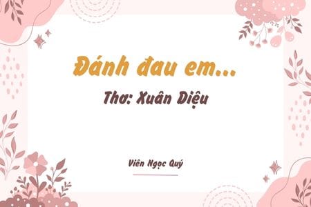 Cảm nhận bài thơ: Đánh đau em... – Xuân Diệu