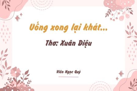 Cảm nhận bài thơ: Uống xong lại khát... – Xuân Diệu