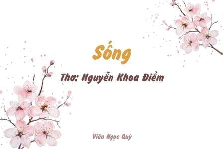 Cảm nhận bài thơ: Sống – Nguyễn Khoa Điềm