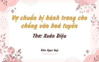 Cảm nhận bài thơ: Vợ chuẩn bị hành trang cho chồng vào hoả tuyến – Xuân Diệu