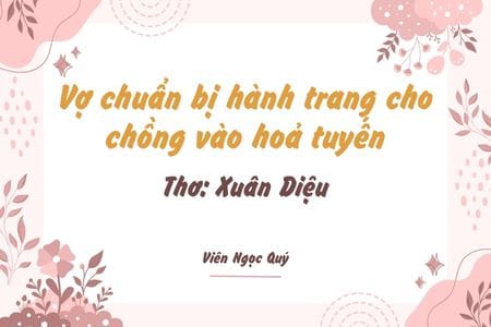 Cảm nhận bài thơ: Vợ chuẩn bị hành trang cho chồng vào hoả tuyến – Xuân Diệu