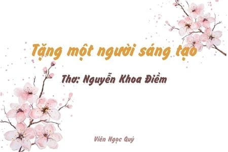 Cảm nhận bài thơ: Tặng một người sáng tạo – Nguyễn Khoa Điềm