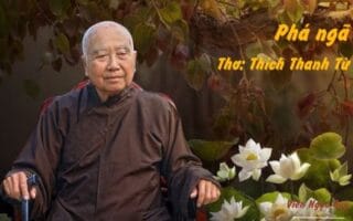 Cảm nhận bài thơ: Phá ngã – Thiền sư Thích Thanh Từ